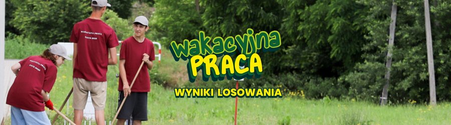 WYNIKI LOSOWANIA - Wakacyjna praca z GCK