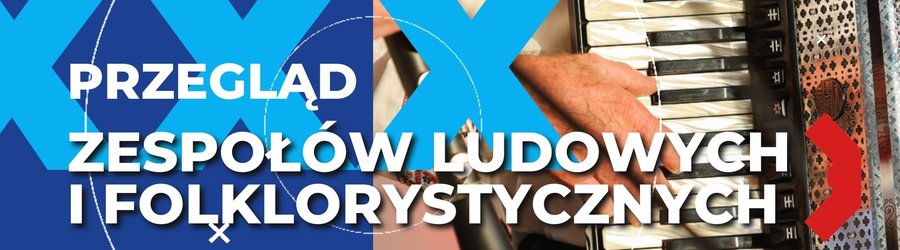 WYNIKI KONKURSU - XXX Przegląd Zespołów Ludowych i Folklorystycznych