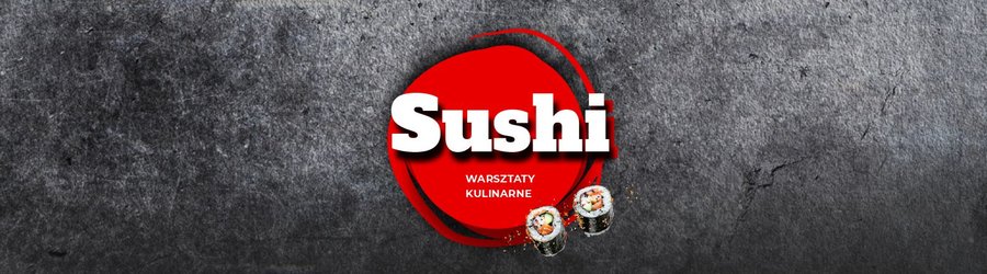 Warsztaty kulinarne - SUSHI - ZAPISY!