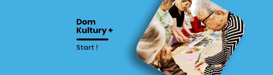 Dom Kultury +  Startujemy!