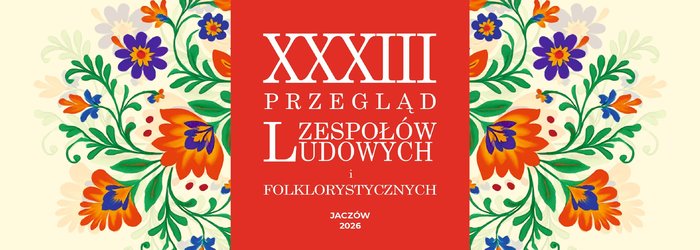 XXXIII Przegląd Zespołów Ludowych i Folklorystycznych - ZAPISY