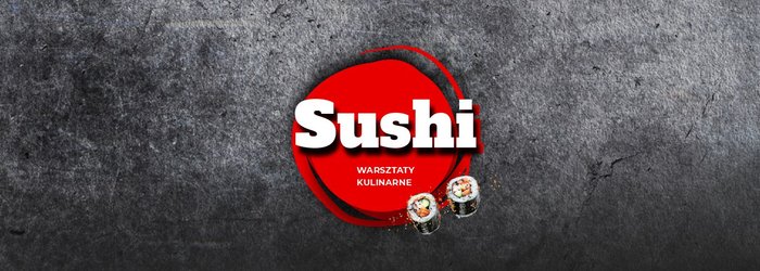 Warsztaty kulinarne - SUSHI - ZAPISY!