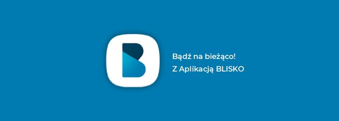 Bądź na bieżąco! Z Aplikacją BLISKO