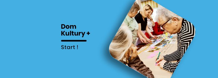 Dom Kultury +  Startujemy!