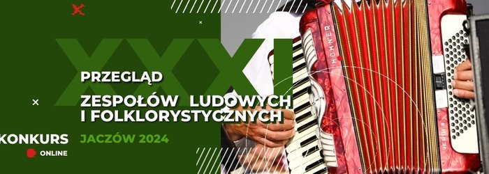 XXXI Przegląd Zespołów Ludowych i Folklorystycznych KONKURS